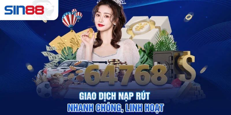 Nạp rút tiền sin88 nhanh chóng, linh hoạt