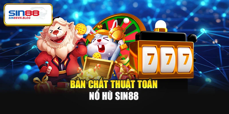 Bản chất thuật toán nổ hũ Sin88