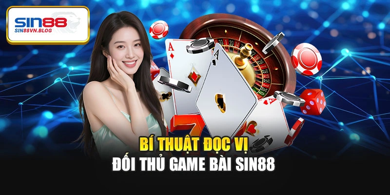 Bí thuật đọc vị đối thủ game bài Sin88