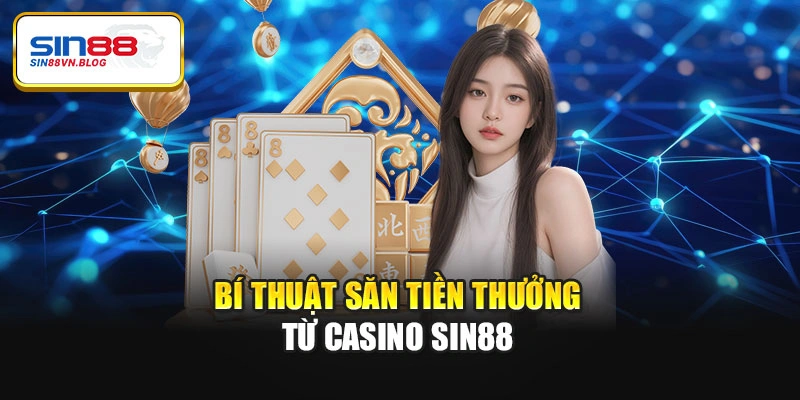 Bí thuật săn tiền thưởng từ casino Sin88