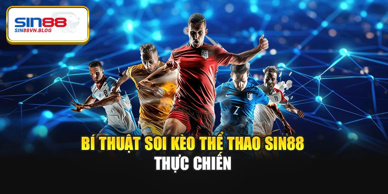 Bí thuật soi kèo thể thao Sin88 thực chiến