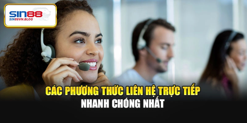Các phương thức liên hệ trực tiếp nhanh chóng nhất