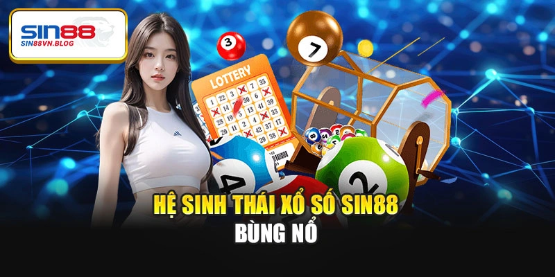 Hệ sinh thái xổ số Sin88 bùng nổ