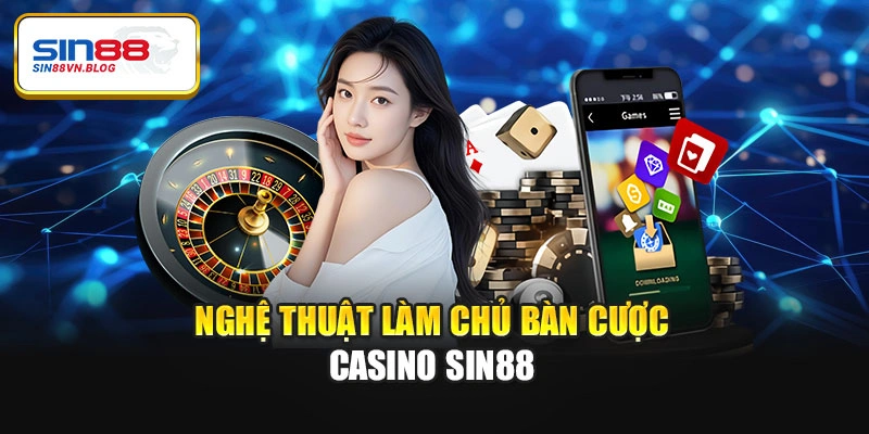 Nghệ thuật làm chủ bàn cược casino Sin88