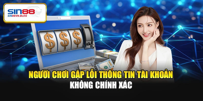 Người chơi gặp lỗi thông tin tài khoản không chính xác